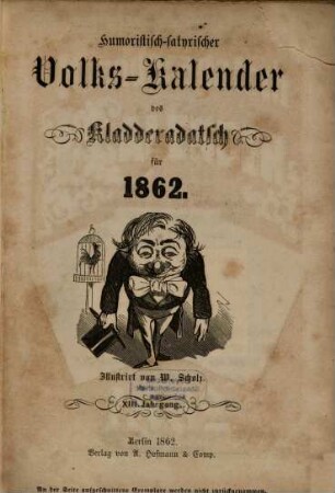 Kladderadatsch. Humoristisch-satyrischer Volks-Kalender des Kladderadatsch : humorist.-satir. Wochenbl., 13. 1862