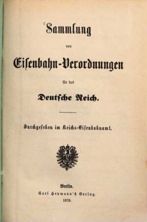 Sammlung von Eisenbahn-Verordnungen für das Deutsche Reich : Durchgesehen im Reichs-Eisenbahnamt