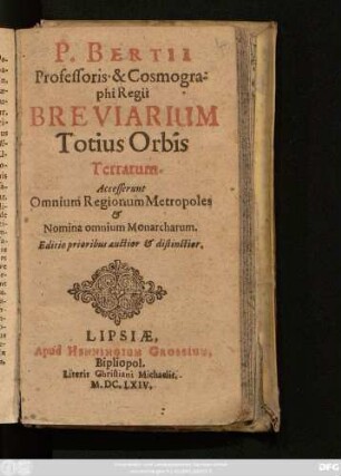 P. Bertii Professoris & Cosmographi Regii Breviarium Totius Orbis Terrarum : Accesserunt Omnium Regionum Metropoles & Nomina omnium Monarcharum