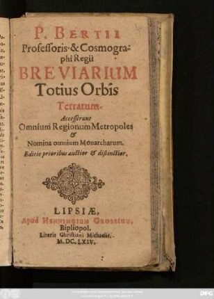 P. Bertii Professoris & Cosmographi Regii Breviarium Totius Orbis Terrarum : Accesserunt Omnium Regionum Metropoles & Nomina omnium Monarcharum