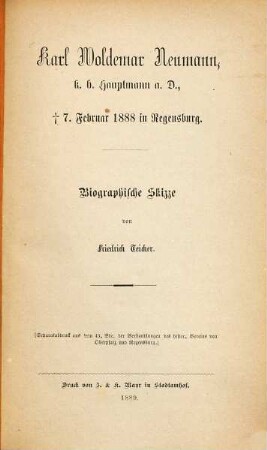 Karl Woldemar Neumann k. b. Hauptmann a. d. Biographische Skizze von Friedrick Teicher : (S. A. a. d. 43. Bd. d. Verhdlg. d. hist. Vereins d. Oberpfalz.)
