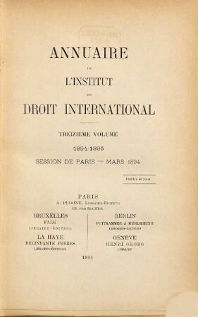 Annuaire : = Yearbook / Institute of International Law. 13. 1894/95. Session de Paris, Mars 1894