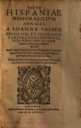 Rerum Hispaniae memorabilium annales : ad haec usque tempora deducti ; Quibus accessit succinita rerum a Philippo Secu[n]do Catholico rege gestarum descriptio ...