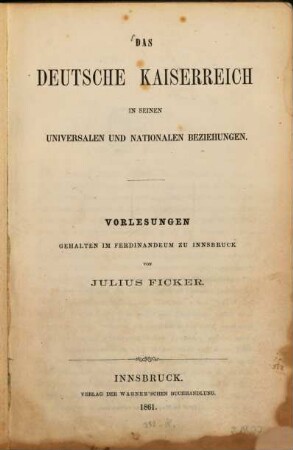 Das deutsche Kaiserreich in seinen universalen und nationalen Beziehungen : Vorlesungen, gehalten am Ferdinandeum zu Innsbruck