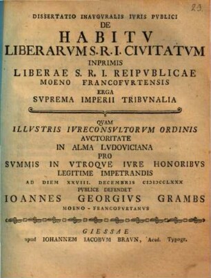 Diss. inaug. iuris publ. de habitu liberarum S. R. I. Civitatum, inprimis Liberae S. R. I. Reipublicae Moeno-Francofurtensis erga suprema Imperii tribunalia