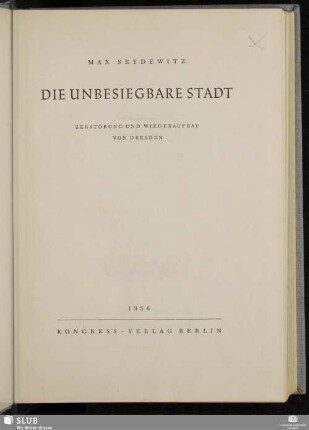 Die unbesiegbare Stadt : Zerstörung und Wiederaufbau von Dresden