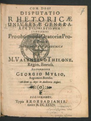 Disputatio Rhetoricae Universae Generalem Delineationem Continens : Pro obtinenda Oratoriae Professione Iuxta Statua Academica Instituenda