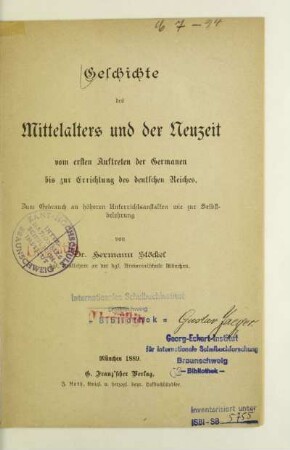 Geschichte des Mittelalters und der Neuzeit : vom ersten Auftreten der Germanen bis zur Errichtung des deutschen Reiches ; zum Gebrauch an höheren Unterrichtsanstalten wie zur Selbstbelehrung
