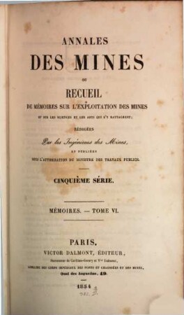 Annales des mines. Mémoires : ou recueil de mémoires sur l'exploitation des mines et sur les sciences qui s'y rapportent. 6, 6. 1854