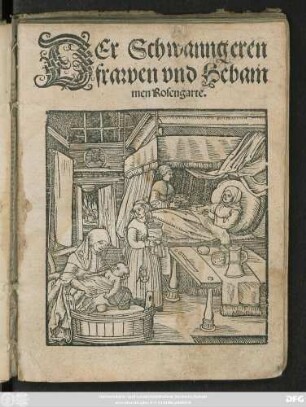 DEr Schwanngeren || frawen vnd Hebam||men Rosengarte.||