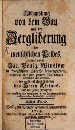 Abhandlung von dem Bau und der Zergliderung des menschlichen Leibes : ehemals von Jac. Benig. Winslow in französischer Sprache herausgegeben ..., 1