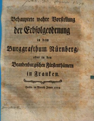 Behauptete wahre Vorstellung der Erbfolgeodrnung im Burggrafthum Nürnberg, oder in den Brandenburgischen Fürstenthümern in Franken