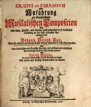 Gradvs Ad Parnassvm oder Anführung zur Regelmäßigen Musikalischen Composition : Auf eine neue, gewisse, und bishero noch niemahls in so deutlicher Ordnung an das Licht gebrachte Art ausgearbeitet