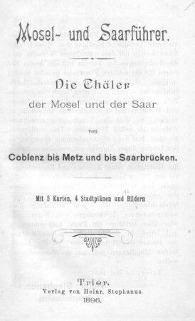 Mosel- und Saarführer : die Thäler der Mosel und der Saar von Coblenz bis Metz und bis Saarbrücken