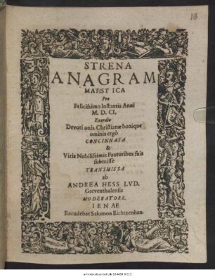 Strena Anagrammatistica : Pro Felicissimo Instantis Anni M.DC.I. Exordio Devotionis Christianae bonique ominis ergo Concinnata & Viris Nobilissimis Fautoribus suis submisse Transmissa