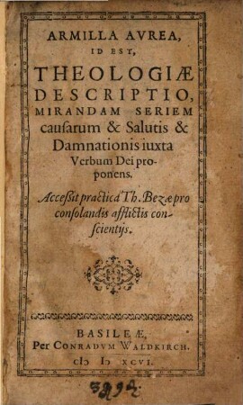 Armilla aurea : id est, Theologiae descriptio, mirandam seriem causarum ... salutis ... proponens