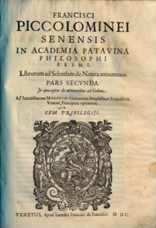 Francisci Piccolominei ... Librorum ad Scientiam de Natura attinentium Pars .... 2, In qua agitur de attinentibus ad Coelum