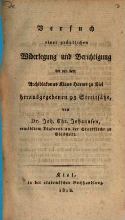 Versuch einer gründlichen Widerlegung und Berichtigung der von den Archidiakones Klaus Harms zu Kiel herausgegeben 95 Streitsätze