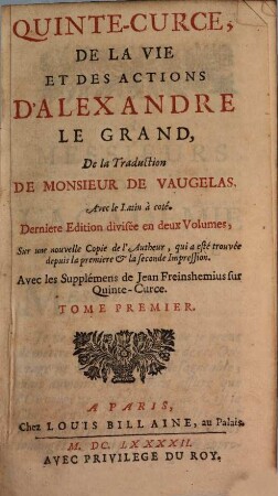 De La Vie Et Des Actions D'Alexandre Le Grand : divisée en deux Volumes ; Sur une nouvelle Copie de l'Auteur, qui a été trouvée depuis la premiere & la seconde Impression ; Avec les Supplémens de Jean Freinshemius sur Quinte-Curce, 1