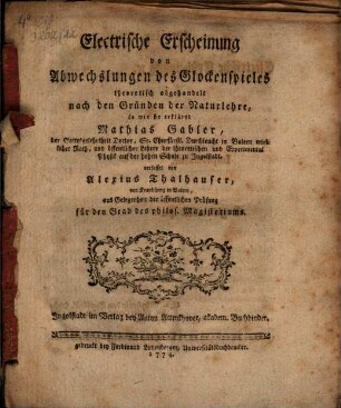 Electrische Erscheinung von Abwechslungen des Glockenspieles : theoretisch abgehandelt nach den Gründen der Naturlehre, so wie sie erkläret Mathias Gabler, der Gottesgelehrtheit Doctor, ...