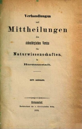 Verhandlungen und Mitteilungen des Siebenbürgischen Vereins für Naturwissenschaften zu Hermannstadt. 26. 1876