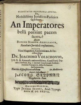 Disputatio Orinaria Annua, De Nobilissima Iuridico-Politica Quaestione, An Imperatores belli possint pacem facere?