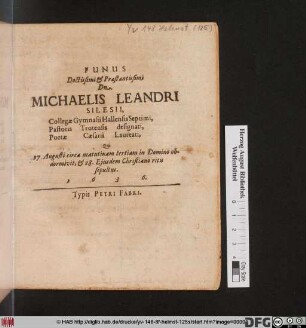 Funus Doctissimi & Praestantissimi Dn. Michaelis Leandri Silesii ... : Qui 27. Augusti circa matutinam tertiam in Domino obdormivit, & 28. Eiusdem Christiano ritu sepultus. 1636.