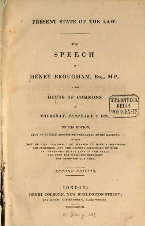 Present State of the Law : The Speech of Henry Brougham, in the House of Commons, on Thursday, February 7. 1828, on his motion, that an humble address be presented to his Majesty