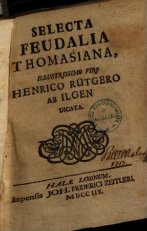 Selecta Feudalia Thomasiana : Illustrissimo Viro Henrico Rütgero Ab Ilgen Dicata