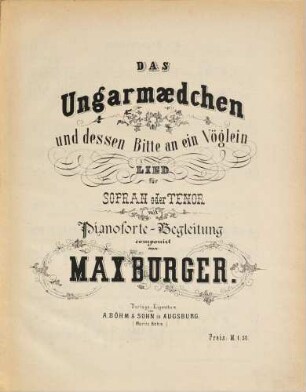 Das Ungarmädchen und dessen Bitte an ein Vöglein : Lied für Sopran oder Tenor mit Pianoforte-Begl.