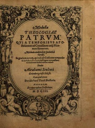 Medulla Theologiae Patrvm, Qvi A Temporibvs Apostolorum ad Concilium usq[ue] Nicenum floruerunt : Methodo analytica & synthetica expressa, In gratiam eorum, qui vel ob Codicum temporisve defectum Patres ipsi legere non possunt, vel eosde[m] cum fructu evolvere volunt, [1]