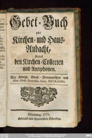 Gebet-Buch zur Kirchen- und Haus-Andacht, Nebst der Kirchen-Collecten und Antiphonen.