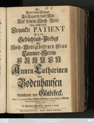 Der Unter denen Heiligen Im Lazareth dieser Welt Auf seinem auf seinem Siech-Bette Vom Herrn Erquickte Patient Ist in der Gedächtniß-Predigt Der Hoch-Wohlgebohrnen Frau Cammer-Herrin Frauen Annen Catharinen Von Bodenhausen Gebohrnen von Gladebeck, Anno 1727. an dem Heiligen Palm-Sonntag, in der Kirchen zu Radiß Aus dem Buch Hiob am XIX. Cap. v. 25. 26. 27. vorgestellet worden Von M. Balthasar Geydern, Pfarrern in Radiß, Schlesen und Uthausen