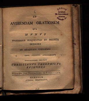 Ad Avdiendam Orationem Qva Mvnvs Professoris Eloqventiae Et Poetices Ordinarii In Acadmia Giessensi D. Sept. MDCCCI. Avspicabitvr Hvmanissime Invitat Christianvs Theophilvs Kuihnoel Praemissae sunt Observationes in Propertium