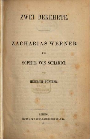 Zwei Bekehrte : Zacharias Werner und Sophie von Schardt