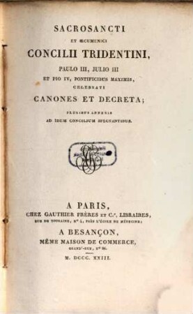 Sacrosancti et oecumenici Concilii Tridentini Paulo III, Iulio III et Pio IV, Pontificibus Maximis, celebrati canones et decreta : pluribus annexis ad idem Concilium spectantibus