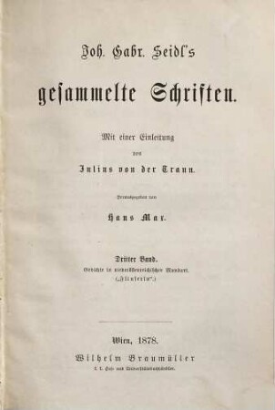 Gesammelte Schriften : Mit e. Einl. von Julius von der Traun, 3. Gedichten in niederösterreichischer Mundart ("Flinserln")