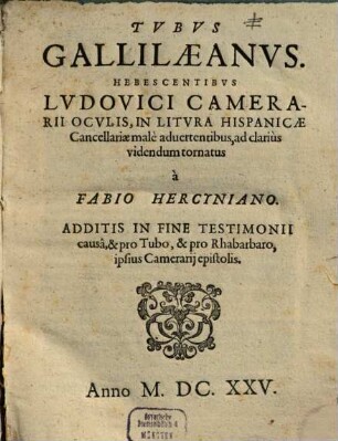 Tvbvs Gallilæanvs : Hebescentibvs Lvdovici Camerarii Ocvlis, In Litvra Hispanicae Cancellariae malè aduertentibus, ad clariùs videndum tornatus
