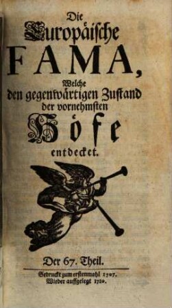 Die europäische Fama, welche den gegenwärtigen Zustand der vornehmsten Höfe entdecket. 67. 1707 (1710)