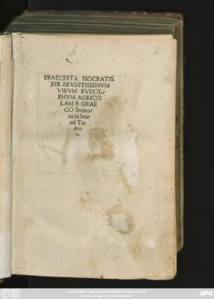 PRAECEPTA ISOCRATIS || PER ERVDITISSIMVM || VIRVM RVDOL-||PHVM AGRICO||LAM GRAE||CO Sermo-||ne in lati-||nũ Tra||duc||ta ||