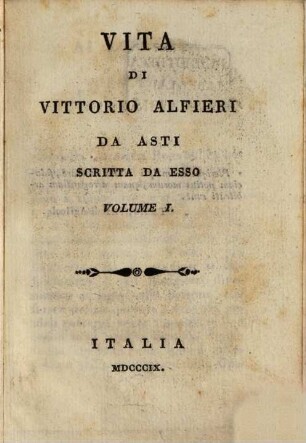 Opere di Vittorio Alfieri da Asti. 1. Vita di V. Alfieri scritta da esso