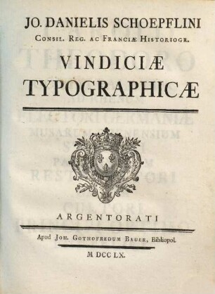 Jo. Danielis Schoepflini Consil. Reg. Ac Franciæ Historiogr. Vindiciæ Typographicæ