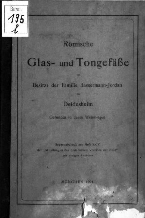 Römische Glas- und Tongefässe im Besitze der Familie Bassermann-Jordan zu Deidesheim, gefunden in deren Weinbergen