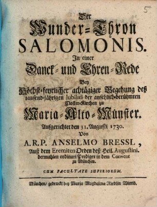 Der Wunder-Thron Salomonis : In einer Danck- und Ehren-Rede Bey Höchst-feyrlicher achtägiger Begehung deß tausend-jährigen Iubilæi der ansehlich-berühmten Closter-Kirchen zu Maria-Alto-Münster. Aufgerichtet den 31. Augusti 1730.