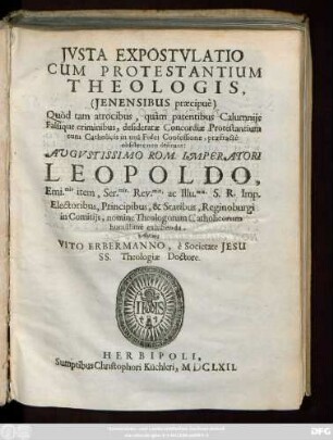 Iusta Expostulatio Cum Protestantium Theologis, (Ienensibus praecipue) : Quod ... desideratae Concordiae Protestantium cum Catholicis ... obsistere non desinant ...