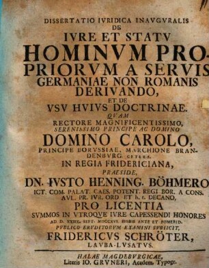 Dissertatio Ivridica Inavgvralis De Ivre Et Statv Hominvm Propriorvm A Servis Germaniae Non Romanis Derivando, Et De Vsv Hvivs Doctrinae