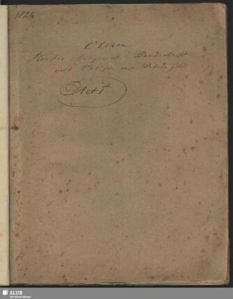 Oberon - Mscr.Dresd.App.183 : [Planches Original-Handschrift mit Notizen von Webers Hand.]