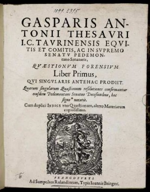 1: Gasparis Antonii Thesauri I.C. Taurinensis Equitis Et Comitis, Ac In Supremo Senatu Pedemontano Senatoris, Quaestionum Forensium Liber .... 1