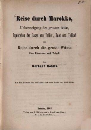 Reise durch Marokko, Übersteigung des großen Atlas, Exploration der Oasen von Tafilet, Tuat und Tidikelt und Reise durch die große Wüste über Rhadames nach Tripoli : mit dem Portrait des Verfassers und einer Karte von Nord-Arrika