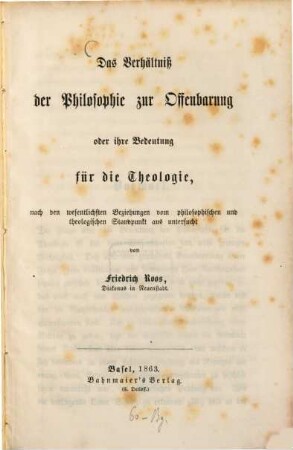 Das Verhältniß der Philosophie zur Offenbarung oder ihre Bedeutung für die Theologie : nach den wesentlichen Beziehungen vom philosophichen und theologischen Standpunkt aus untersucht